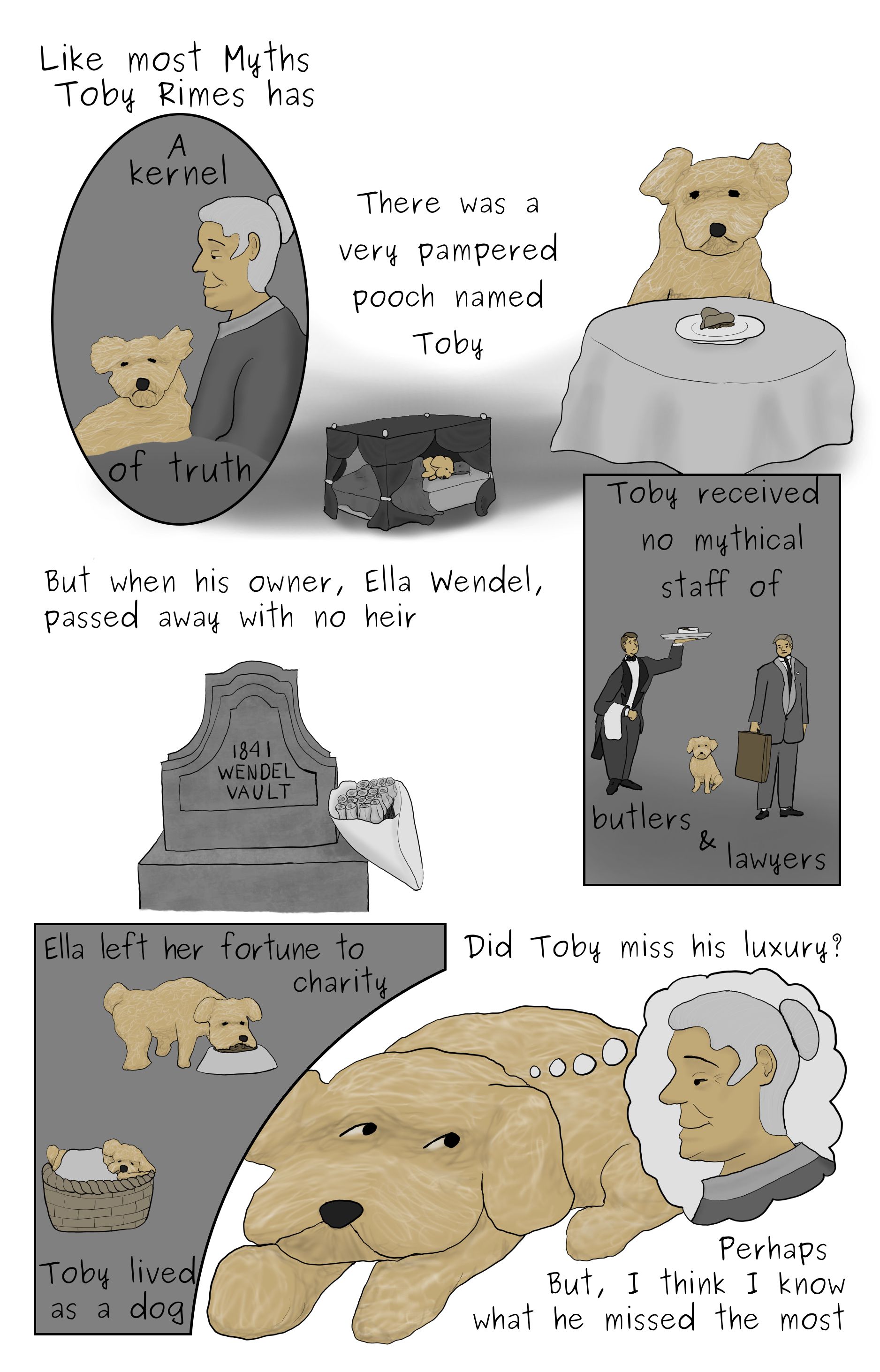 A comic featuring Ella Wendel holding Toby, Toby living the life of luxury, the Wendel family grave, imaginary lawyer anb butler, Toby living the life of a normal dog, and Toby missing Ella Wendel.
